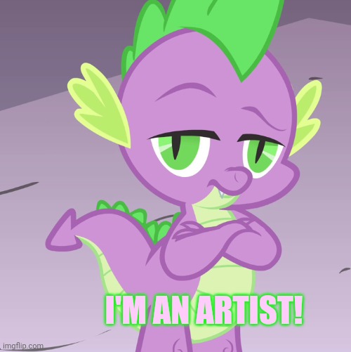 Disappointed Spike (MLP) | I'M AN ARTIST! | image tagged in disappointed spike mlp | made w/ Imgflip meme maker