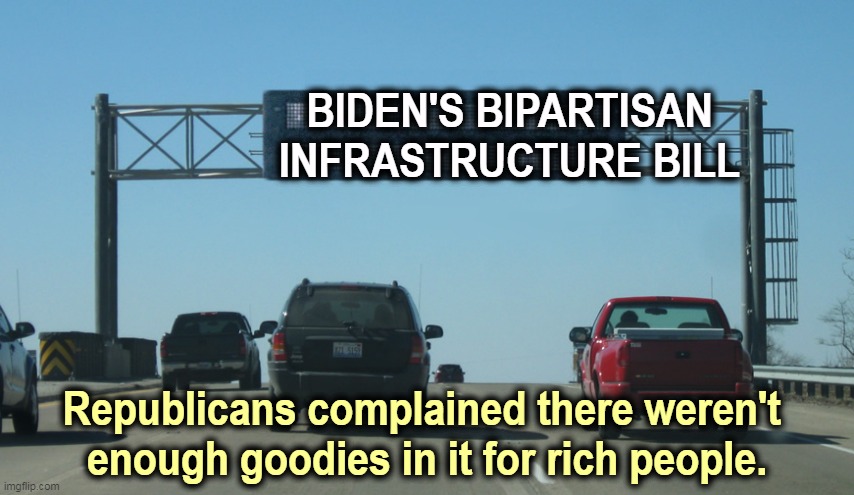 Roads, bridges, mass transit, rail, airports, ports and waterways, rural broadband, the electric grid and water systems. | BIDEN'S BIPARTISAN
INFRASTRUCTURE BILL; Republicans complained there weren't 
enough goodies in it for rich people. | image tagged in interstate message board,biden,success | made w/ Imgflip meme maker