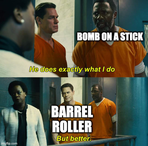 yes |  BOMB ON A STICK; BARREL ROLLER | image tagged in he does exactly what i do but better | made w/ Imgflip meme maker