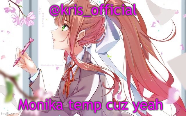 @kris_official; Monika temp cuz yeah | image tagged in monika temp cuz yeah,cheese,hankborgor | made w/ Imgflip meme maker