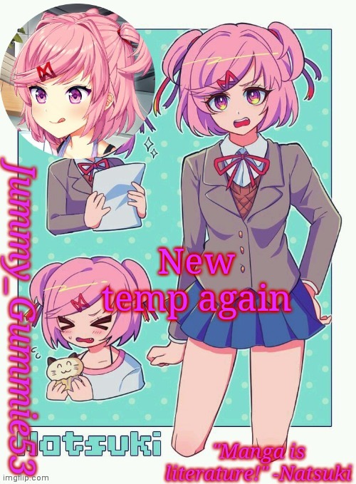 Jummy's Natsuki temp | New temp again | image tagged in jummy's natsuki temp | made w/ Imgflip meme maker