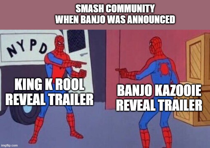 Smash Fans Being confused by the same trailer format | SMASH COMMUNITY WHEN BANJO WAS ANNOUNCED; KING K ROOL REVEAL TRAILER; BANJO KAZOOIE REVEAL TRAILER | image tagged in spiderman pointing at spiderman | made w/ Imgflip meme maker