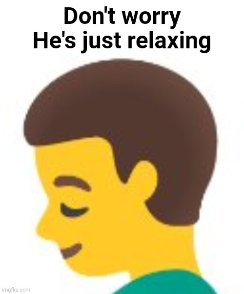 Just gonna make sure it's safe for you guys to see this time. | Don't worry
He's just relaxing | image tagged in emoji,nothing to see here,nothing,sfw,memes,relax | made w/ Imgflip meme maker