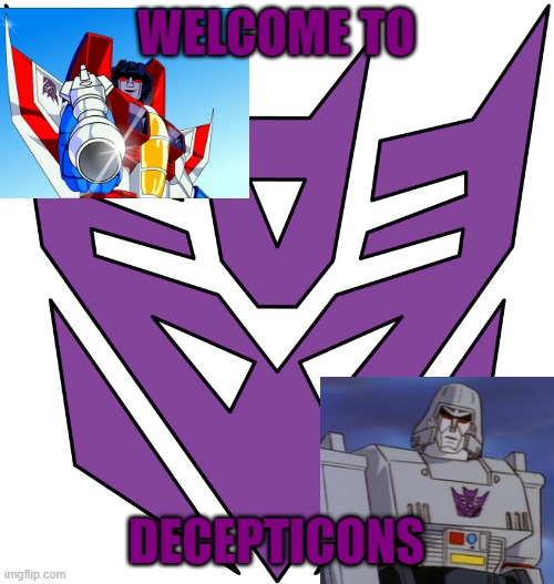 welcome to decepticon team | WELCOME TO; DECEPTICONS | image tagged in dicepticons,transformers,megatron | made w/ Imgflip meme maker