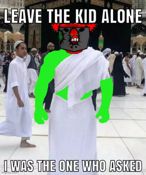 leave the kid alone, i was the one who asked | image tagged in leave the kid alone i was the one who asked | made w/ Imgflip meme maker