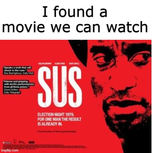 Epic new movie!!!! |  I found a movie we can watch | image tagged in blank transparent square,sus,memes,funny,among us | made w/ Imgflip meme maker