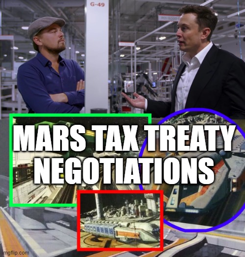Mars Tax | MARS TAX TREATY NEGOTIATIONS | image tagged in 21st century,entrepreneur,taxes | made w/ Imgflip meme maker