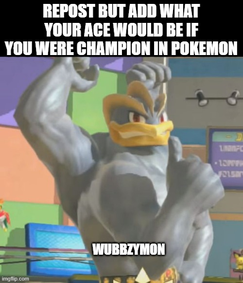 With a 505 base stat total, Machamp, my favorite mon, is my ace | REPOST BUT ADD WHAT YOUR ACE WOULD BE IF YOU WERE CHAMPION IN POKEMON; WUBBZYMON | image tagged in machamp approves,repost | made w/ Imgflip meme maker