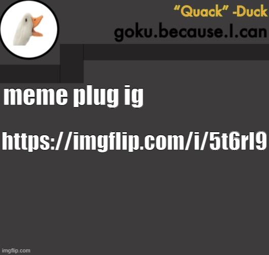 Goku Duck Temp | meme plug ig; https://imgflip.com/i/5t6rl9 | image tagged in goku duck temp | made w/ Imgflip meme maker