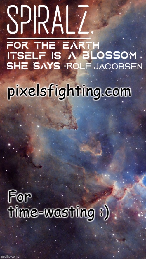 pixelsfighting.com; For time-wasting :) | image tagged in spiralz space template | made w/ Imgflip meme maker
