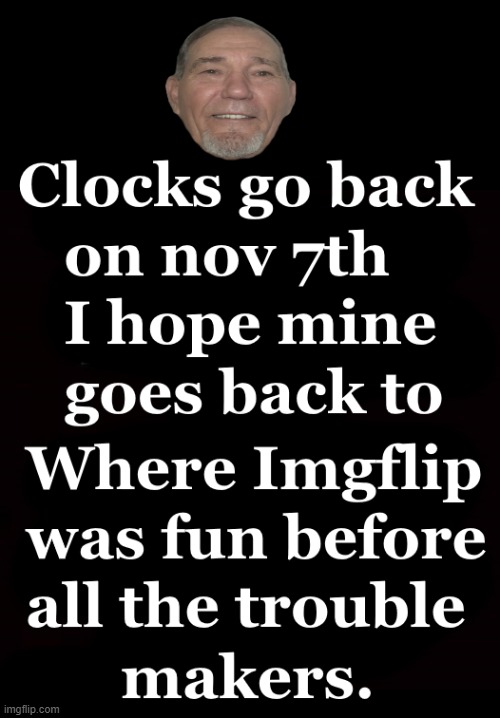 Fall back to a better time | image tagged in imgflip,fun was fun | made w/ Imgflip meme maker