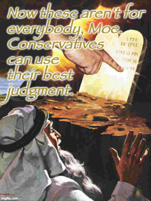 God anticipates critical thinkers like Kyle Rittenhouse. | Now these aren't for
everybody, Moe.
Conservatives
can use
their best
judgment. | image tagged in memes,god,ten commandments,conservatives,critical thinkers,kyle rittenhouse | made w/ Imgflip meme maker