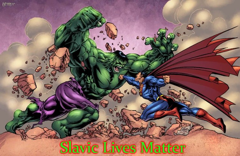 HULK VS SUPERMAN | Slavic Lives Matter | image tagged in hulk vs superman,slavic lives matter | made w/ Imgflip meme maker
