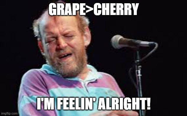 Joe Cocker | GRAPE>CHERRY I'M FEELIN' ALRIGHT! | image tagged in joe cocker | made w/ Imgflip meme maker