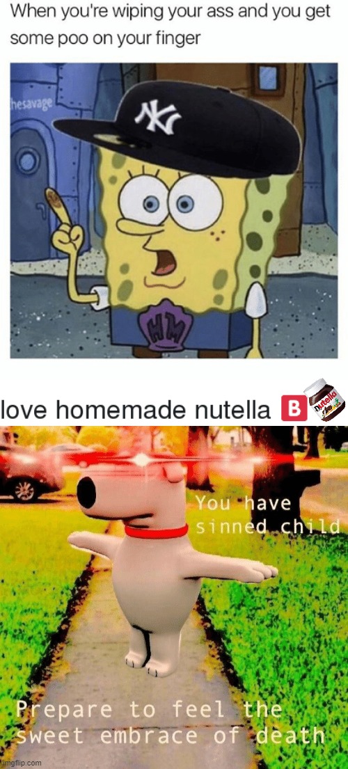 No don't eat Nutella from there XD | image tagged in please don't,this can't be sanitary,oh god,whyyy,you have sinned child prepare to feel the sweet embrace of death | made w/ Imgflip meme maker