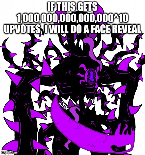 God Consumer Spike | IF THIS GETS 1,000,000,000,000,000^10
UPVOTES, I WILL DO A FACE REVEAL | image tagged in god consumer spike | made w/ Imgflip meme maker
