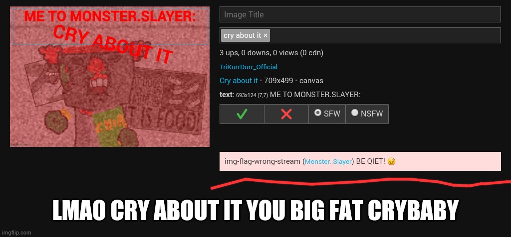 LMAO CRY ABOUT IT YOU BIG FAT CRYBABY | made w/ Imgflip meme maker