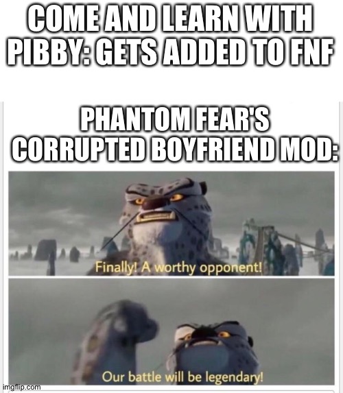 Two corruptions: one is black and pink and one is glitchy. That's it | COME AND LEARN WITH PIBBY: GETS ADDED TO FNF; PHANTOM FEAR'S CORRUPTED BOYFRIEND MOD: | image tagged in finally a worthy opponent,fnf,corrupted boyfriend | made w/ Imgflip meme maker