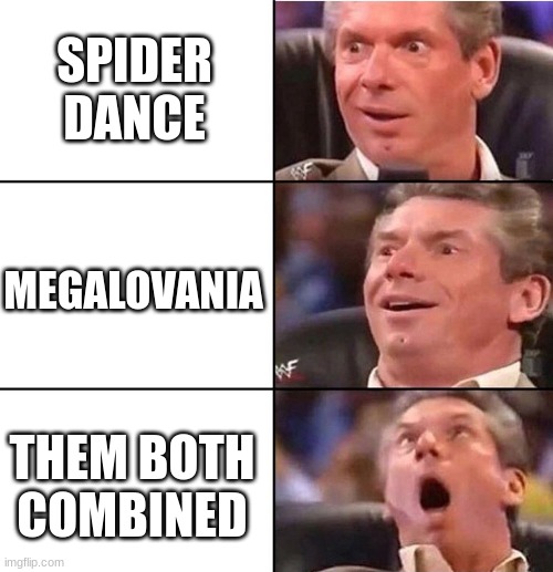 Vince McMahon | SPIDER DANCE; MEGALOVANIA; THEM BOTH COMBINED | image tagged in vince mcmahon | made w/ Imgflip meme maker