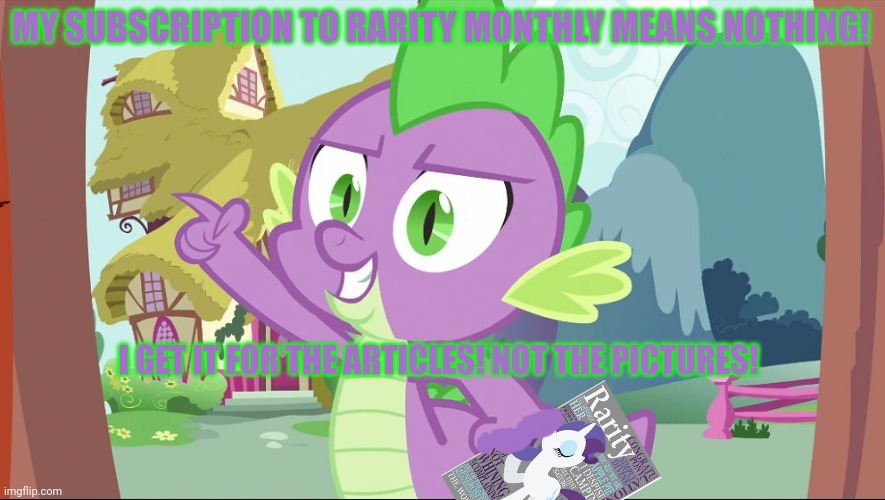 Spike is a poor liar | MY SUBSCRIPTION TO RARITY MONTHLY MEANS NOTHING! I GET IT FOR THE ARTICLES! NOT THE PICTURES! | image tagged in bad joke spike,baby,dragon,my little pony,rarity | made w/ Imgflip meme maker