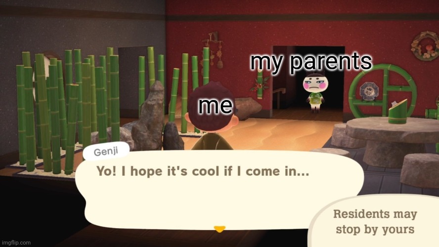new temp AND meme in one | my parents; me | image tagged in villager barging in | made w/ Imgflip meme maker