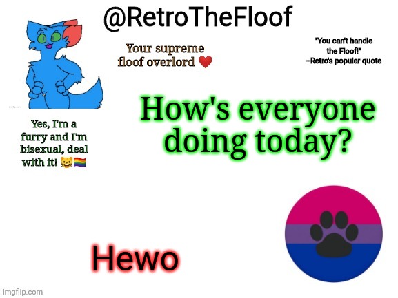 E | How's everyone doing today? Hewo | image tagged in retrothefloof announcement template | made w/ Imgflip meme maker