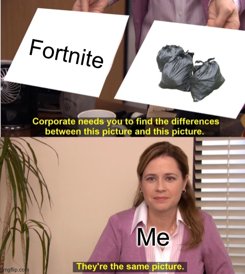 They're The Same Picture | Fortnite; Me | image tagged in memes,they're the same picture,funny memes,funny,funny because it's true | made w/ Imgflip meme maker