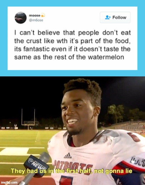 watermelon crust | image tagged in they had us in the first half,memes,funny | made w/ Imgflip meme maker