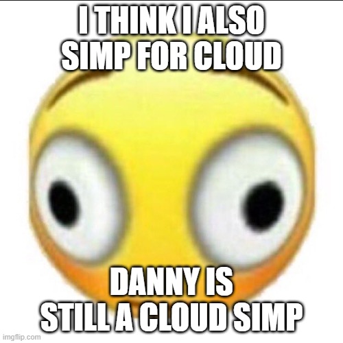 :flushedinflate: | I THINK I ALSO SIMP FOR CLOUD; DANNY IS STILL A CLOUD SIMP | image tagged in bonk | made w/ Imgflip meme maker