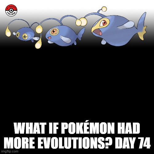 Check the tags Pokemon more evolutions for each new one. | WHAT IF POKÉMON HAD MORE EVOLUTIONS? DAY 74 | image tagged in memes,blank transparent square,pokemon more evolutions,chinchou,pokemon,why are you reading this | made w/ Imgflip meme maker