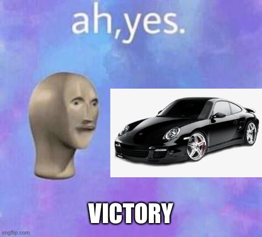 Ah yes | VICTORY | image tagged in ah yes | made w/ Imgflip meme maker