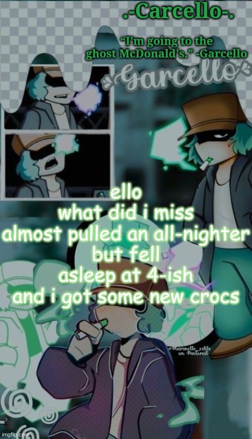 egg | ello
what did i miss
almost pulled an all-nighter but fell asleep at 4-ish
and i got some new crocs | made w/ Imgflip meme maker