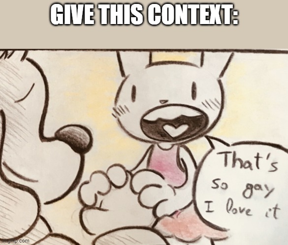 (original image found on tumblr) | GIVE THIS CONTEXT: | made w/ Imgflip meme maker
