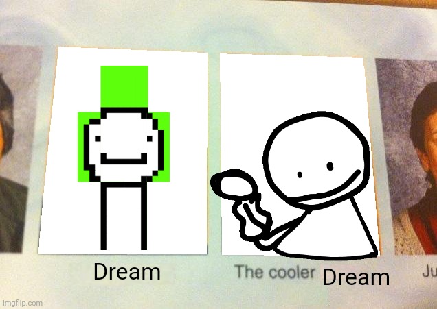 Daniel, The cooler Daniel (blank) | Dream; Dream | image tagged in daniel the cooler daniel blank | made w/ Imgflip meme maker