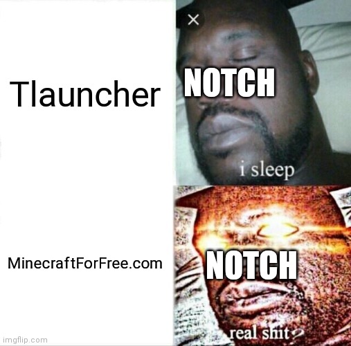 I sleep | Tlauncher; NOTCH; MinecraftForFree.com; NOTCH | image tagged in memes,sleeping shaq | made w/ Imgflip meme maker