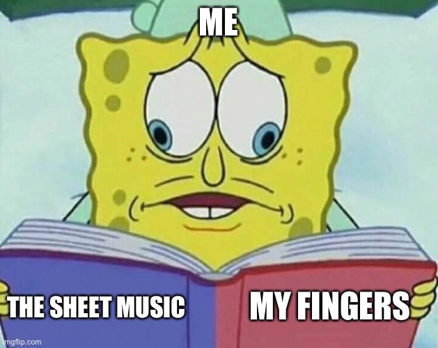 Trying to play music like | ME; MY FINGERS; THE SHEET MUSIC | image tagged in cross eyed spongebob,music,classical music,sight reading,piano,funny | made w/ Imgflip meme maker