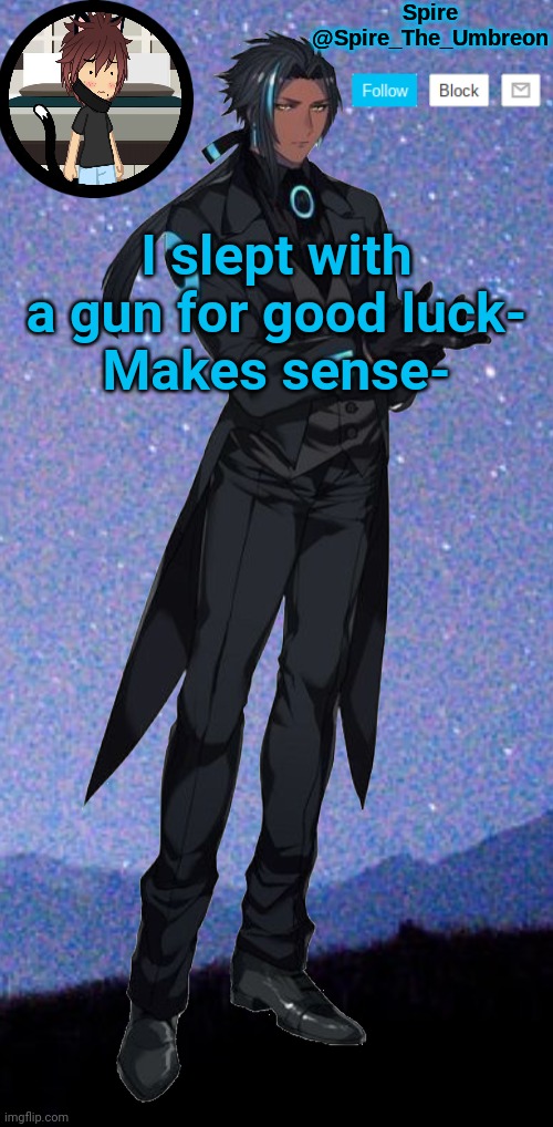 Spire announcement template | I slept with a gun for good luck-
Makes sense- | image tagged in spire announcement template | made w/ Imgflip meme maker