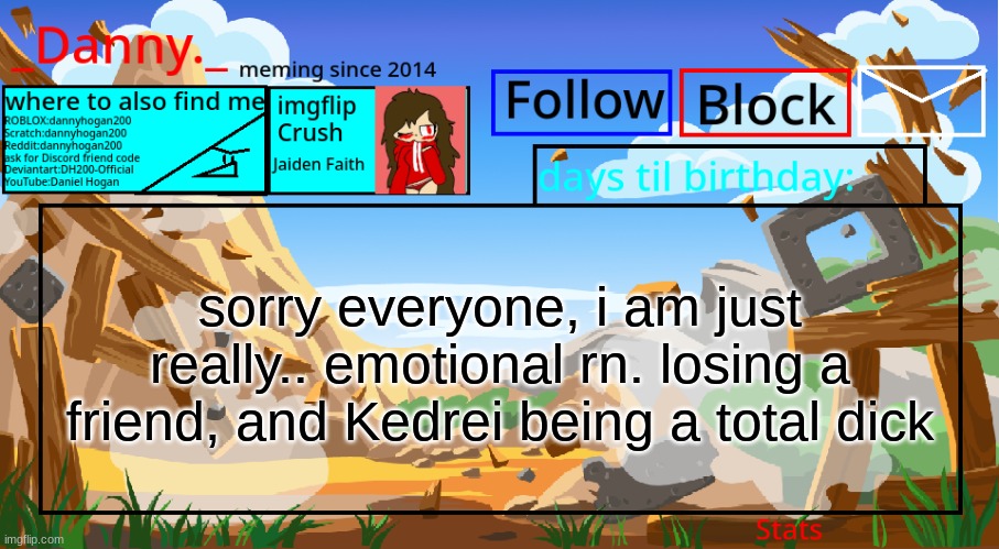 and it's all Cloud and Kedrei's fault! | sorry everyone, i am just really.. emotional rn. losing a friend, and Kedrei being a total dick | image tagged in _danny _ announcement template november 2021 | made w/ Imgflip meme maker