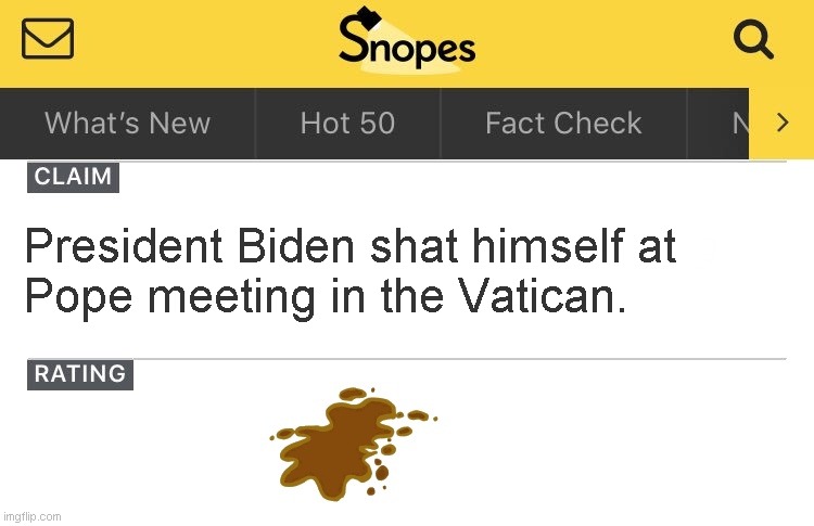 President Biden shat himself at
Pope meeting in the Vatican. | made w/ Imgflip meme maker