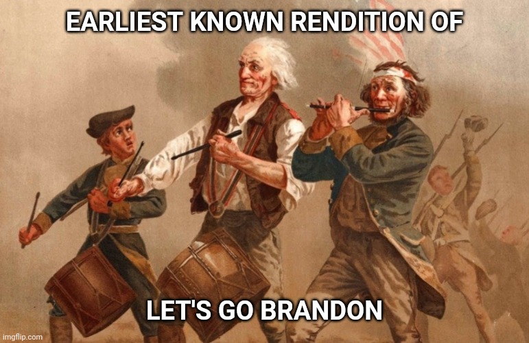 It's a cry for freedom | EARLIEST KNOWN RENDITION OF; LET'S GO BRANDON | image tagged in let's go brandon,american revolution | made w/ Imgflip meme maker