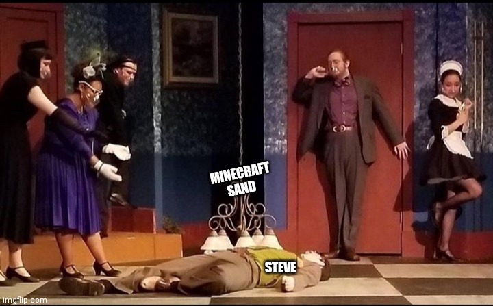 School play | MINECRAFT SAND; STEVE | image tagged in gaming,minecraft | made w/ Imgflip meme maker