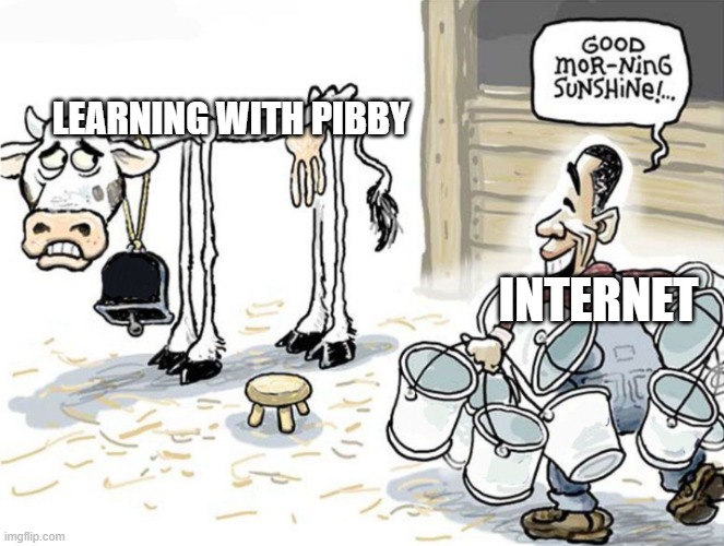 milking the cow | LEARNING WITH PIBBY; INTERNET | image tagged in milking the cow | made w/ Imgflip meme maker