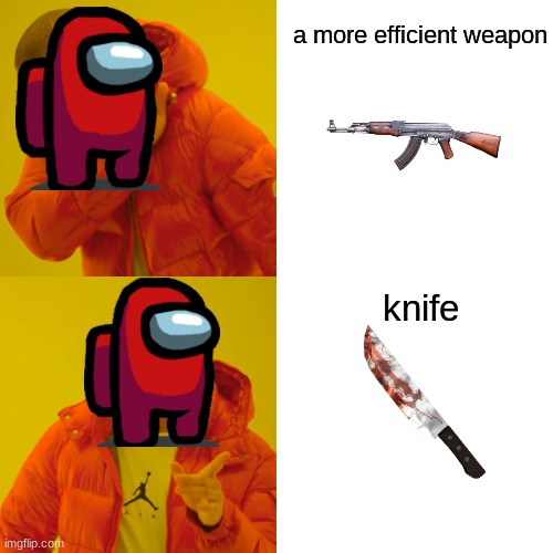 Drake Hotline Bling | a more efficient weapon; knife | image tagged in memes,drake hotline bling | made w/ Imgflip meme maker