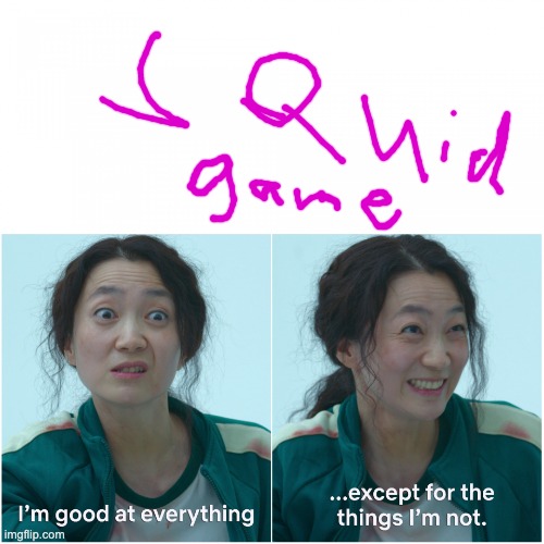 Good at everything, except for the thing i'm not | image tagged in good at everything except for the thing i'm not | made w/ Imgflip meme maker