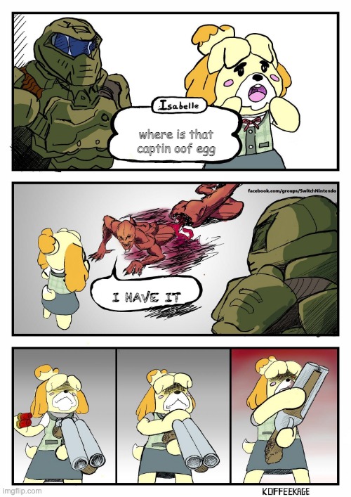 Isabelle Doomguy | where is that captin oof egg; I HAVE IT | image tagged in isabelle doomguy | made w/ Imgflip meme maker