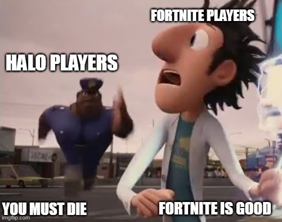 Officer Earl Running | FORTNITE PLAYERS; HALO PLAYERS; FORTNITE IS GOOD; YOU MUST DIE | image tagged in officer earl running | made w/ Imgflip meme maker