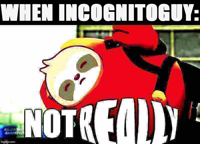 Aw yeah, killer s l o t h | WHEN INCOGNITOGUY: | image tagged in sloth not really deep fried 1,killer bean,killer sloth,when,incognitoguy,boi | made w/ Imgflip meme maker