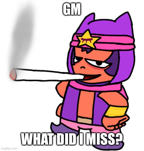 Sandy smokes a fat blunt | GM; WHAT DID I MISS? | image tagged in sandy smokes a fat blunt | made w/ Imgflip meme maker