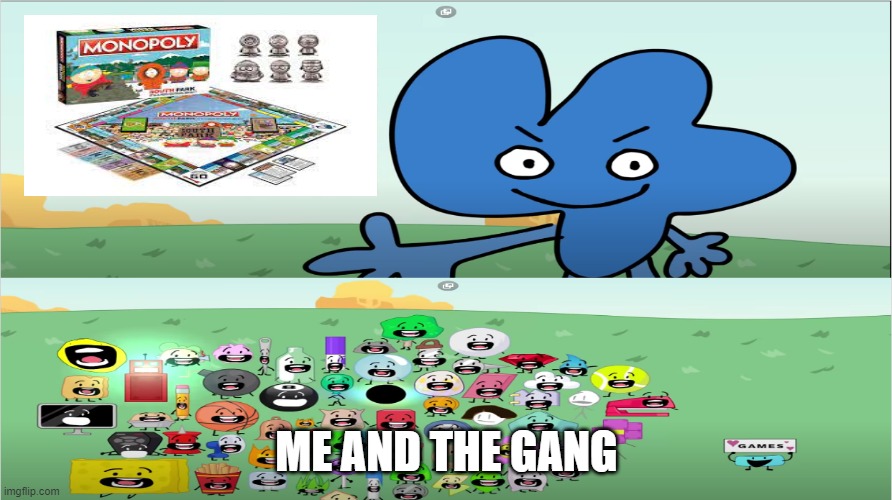 bfb excited | ME AND THE GANG | image tagged in bfb excited | made w/ Imgflip meme maker
