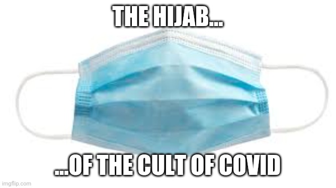 mask | THE HIJAB... ...OF THE CULT OF COVID | image tagged in mask | made w/ Imgflip meme maker